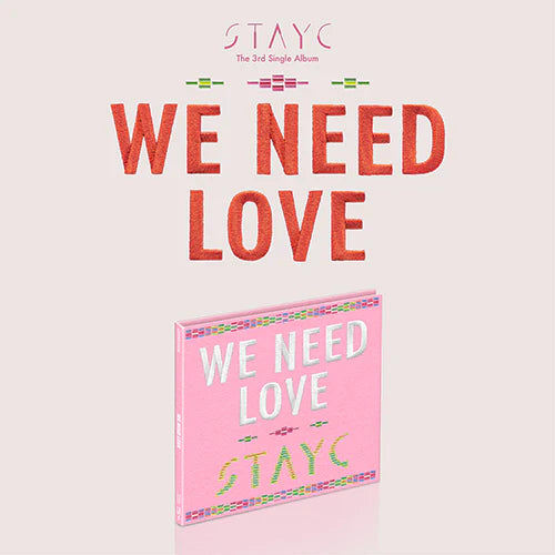STAYC 3RD MINI ALBUM - WE NEED LOVE (LIMITED EDITION)